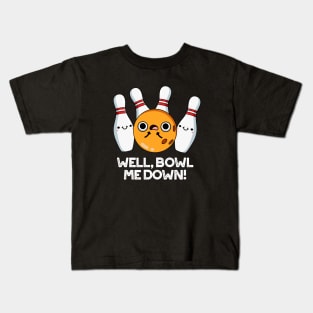 Well Bowl Me Down Cute Bowling Pun Kids T-Shirt